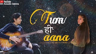 Tum Hi Aana | Guitar Cover | Om Acoustic Dahima