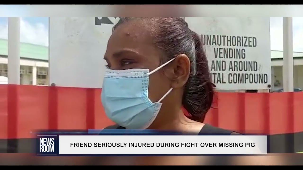 GUYANA NEWS ROOM – FRIEND SERIOUSLY INJURED DURING FIGHT OVER MISSING PIG
