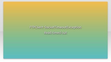FTPClient SocketTimeoutException Read timed out
