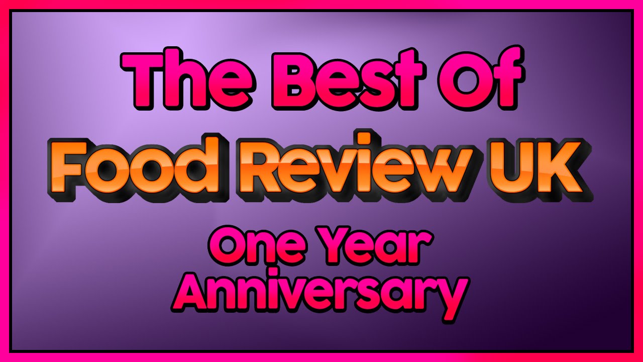 The Best Of Food Review UK | One Year Anniversary - YouTube