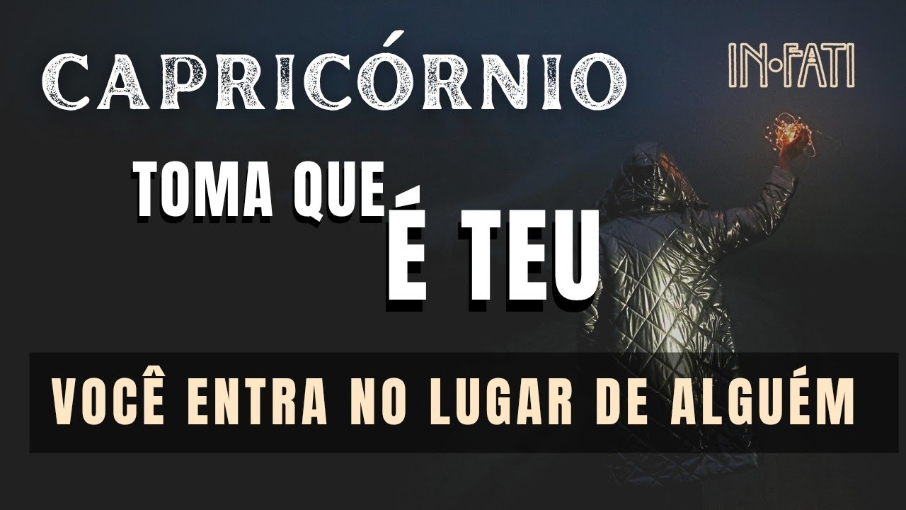 🔎 CAPRICÓRNIO | VOCÊ ENTRA NO LUGAR DE ALGUÉM • TOMA QUE É TEU