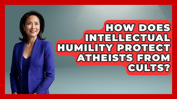 How Does Intellectual Humility Protect Atheists From Cults? - Learn About Atheism