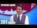 Yaparsın Aşkım 201. Bölüm