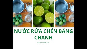 Nước Rửa Chén Bằng Chanh | Tự Làm Nước Rửa Chén An Toàn Tự Nhiên Siêu Sạch Siêu Tiết Kiệm | Chay