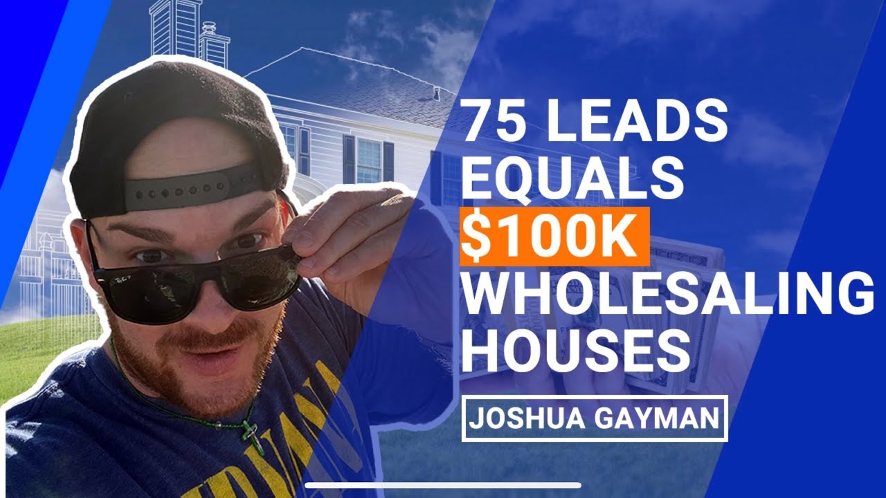 75 Leads Equals $100k Wholesaling Houses
