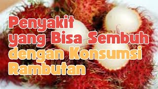 7 Penyakit yang Bisa Diobati dengan  Konsumsi Buah Rambutan
