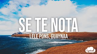 Se Te Nota - Lele Pons &amp; Guaynaa (Lyrics/Letra)