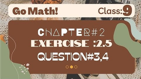 ||Math 9 Class||Unit#2||exercise 2.5||question,3,4||