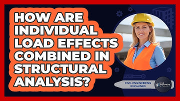 How Are Individual Load Effects Combined In Structural Analysis?