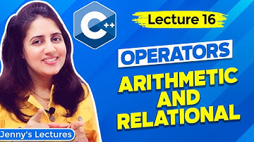 Lec 16: Operators in C++ Programming- part1 | Arithmetic and Relational| C++ Tutorials for Beginners