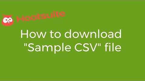 How to download Sample CSV file for bulk upload on Hootsuite (2023)