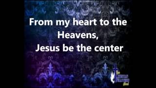 Video thumbnail of "Jesus at the Center - Israel Houghton - Lyrics"