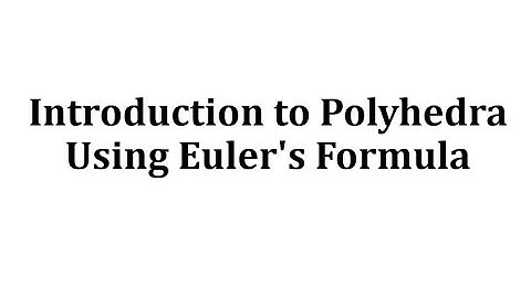 Introduction Polyhedra Using Euler