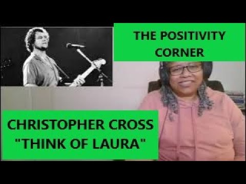 REACTION - Christopher Cross, "Think of Laura"