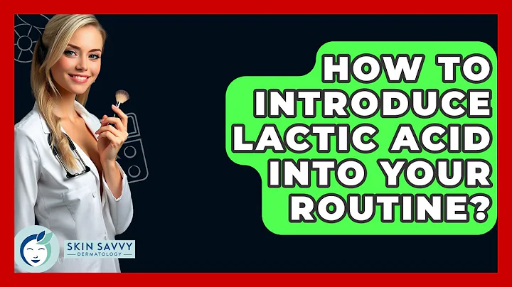How To Introduce Lactic Acid Into Your Routine? - Skin Savvy Dermatology