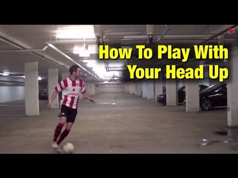 How To PLAY WITH YOUR HEAD UP In Soccer / Football 