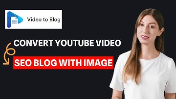 How To Convert YouTube Videos Into SEO Blogs With Images - Video To Blog