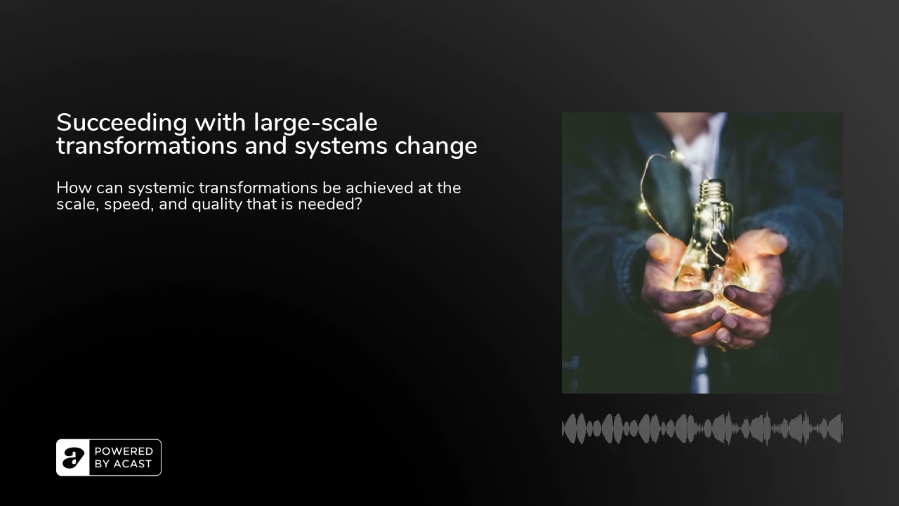 Succeeding with large-scale transformations and systems change