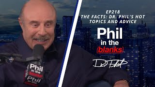 The Facts: Dr. Phil's Hot Topics and Advice | Episode 218 | Phil in the Blanks Podcast