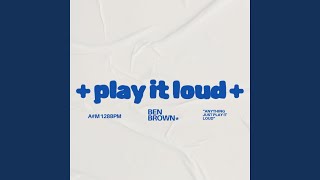 Play It Loud (Radio Edit) - Ben Brown