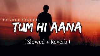 Tum Hi Aana [Slowed+Reverb+Lofi] Song | Jubin Nautiyal | Marjaavan | Indian Lofi | Lofi Mix