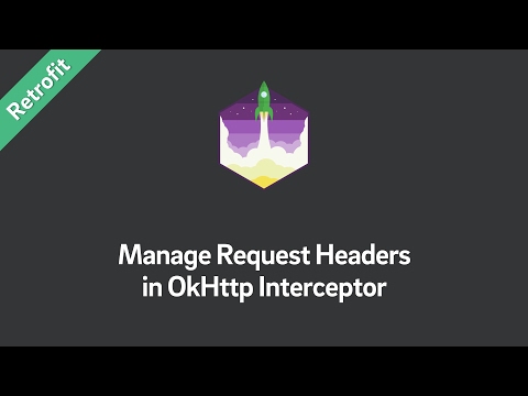 Retrofit Tutorial — Manage Request Headers in OkHttp Interceptor