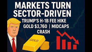 Markets Turn Sector-Driven | Trump’s H-1B Fee Hike, Gold $3,760, Midcaps Crash