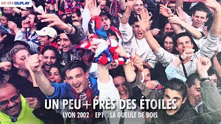 Un peu   près des étoiles - LYON 2002 I Episode 1/8 - La gueule de bois