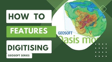 Geosoft Oasis Montaj - How to Features Digitising in Geosoft