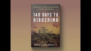 140 Days to Hiroshima: The Story of Japan's Last Chance to Avert Armageddon