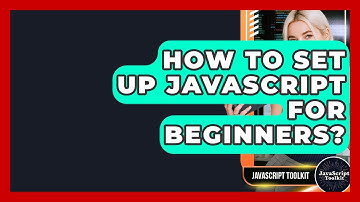 How To Set Up JavaScript For Beginners? - JavaScript Toolkit