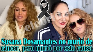 &quot;Susana Dosamantes no murió de cáncer, pero murió por esta causa&quot;:Susana Dosamantes revela la verdad