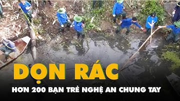 Hơn 200 bạn trẻ Nghệ An chung tay dọn rác, khơi thông dòng chảy ô nhiễm