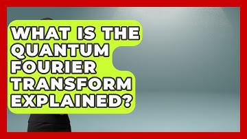 What Is The Quantum Fourier Transform Explained? - Quantum Tech Explained