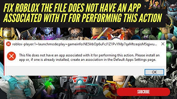 How To Fix Roblox the File Does Not Have an App Associated with It For Performing This Action