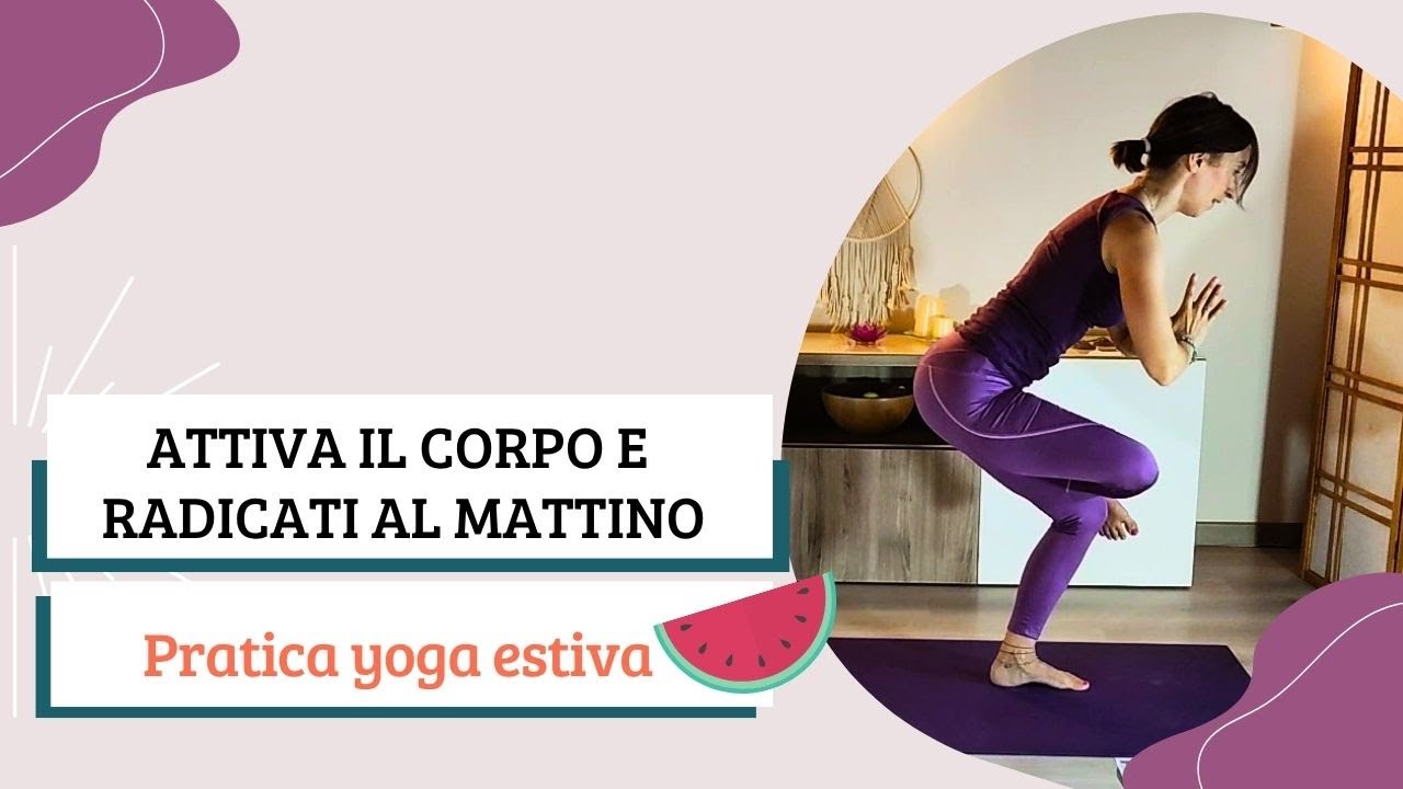 Attiva il corpo e radicati al mattino | Pratica Yoga estiva