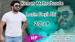 Kenan Mehrabzade _ Lazım Deyil Abi 2019