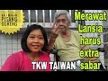 TKW TAIWAN || Merawat Lansia Harus Extra Sabar
