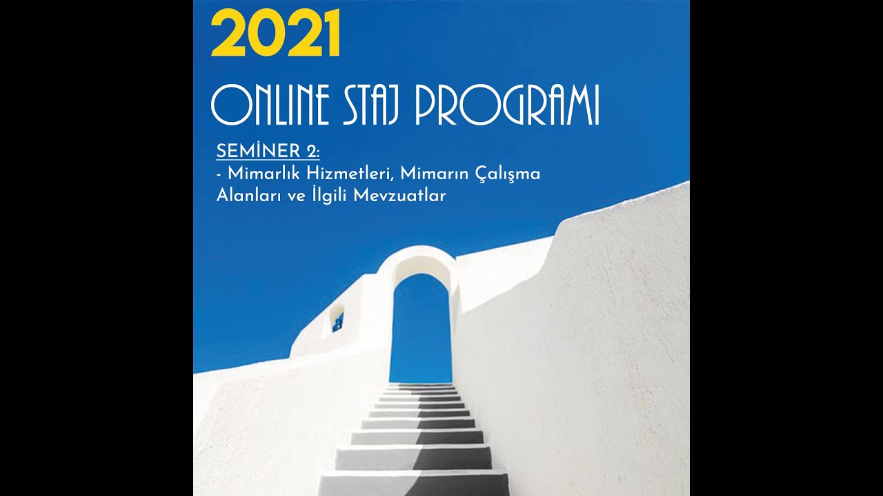 2021 Online Staj  Seminer 2 - Mimarlık Hizmetleri, Mimarın Çalışma Alanları ve İlgili Mevzuatlar