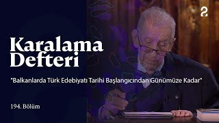 "Balkanlarda Türk Edebiyatı Tarihi Başlangıcından Günümüze Kadar" | Karalama Defteri | 194. Bölüm