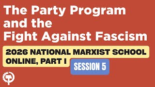 Full 2026 National Marxist School Online Part I, Session 5: The Party Program & the Fight Against Fascism Guide