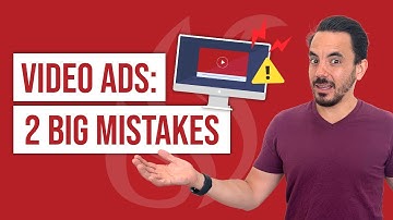 2 Big Video Ads Mistakes To Avoid