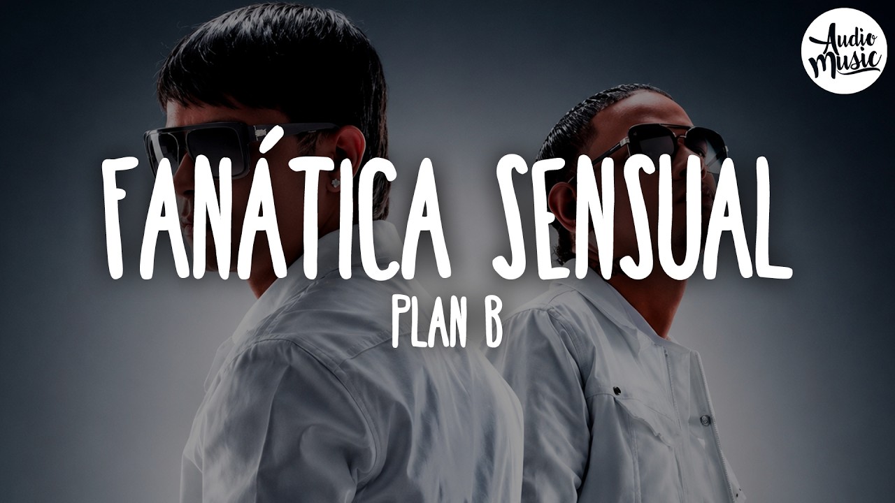 🎵 Plan B - Fanática Sensual (Letra)