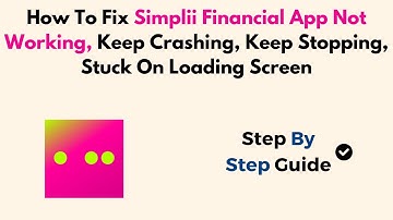 How To Fix Simplii Financial App Not Working, Keep Crashing, Keep Stopping, Stuck On Loading Screen