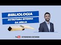 BIBLIOLOGIA - AULA 3: ESTRUTURA INTERNA DA BÍBLIA