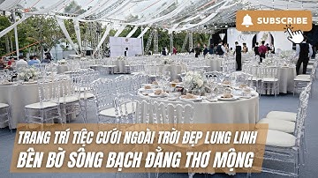 Trang Trí Tiệc Cưới Ngoài Trời Đẹp Lung Linh Bên Bờ Sông Bạch Đằng Thơ Mộng | Tiamo 11.08.2023