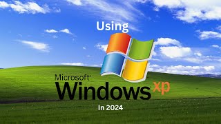 Using Windows XP In 2024