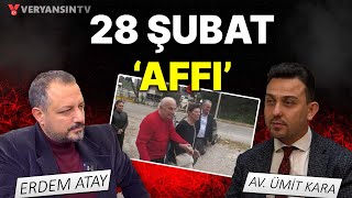 28 Şubat &#39;affı! | Av. Ümit Kara - Erdem Atay