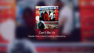 Headie One x Abra Cadabra x Bandokay - Can't Be Us #8D