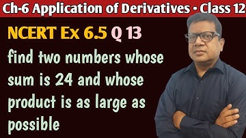 Find two numbers whose sum is 24 and whose product is as large as possible | Ex 6.5 Q13 Class 12